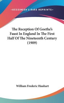 The Reception of Goethe's Faust in England in the First Half of the Nineteenth Century (1909) 1