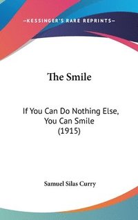 bokomslag The Smile: If You Can Do Nothing Else, You Can Smile (1915)