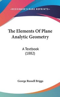 bokomslag The Elements of Plane Analytic Geometry: A Textbook (1882)