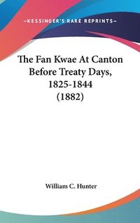 bokomslag The Fan Kwae at Canton Before Treaty Days, 1825-1844 (1882)