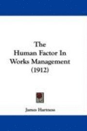 bokomslag The Human Factor in Works Management (1912)