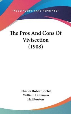 bokomslag The Pros and Cons of Vivisection (1908)
