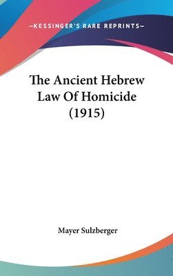 The Ancient Hebrew Law of Homicide (1915) 1