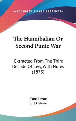 bokomslag The Hannibalian Or Second Punic War: Extracted From The Third Decade Of Livy, With Notes (1873)