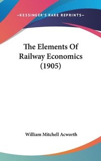 bokomslag The Elements of Railway Economics (1905)