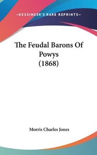 bokomslag The Feudal Barons Of Powys (1868)