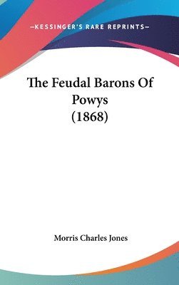 bokomslag The Feudal Barons Of Powys (1868)