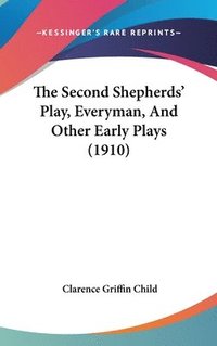 bokomslag The Second Shepherds' Play, Everyman, and Other Early Plays (1910)