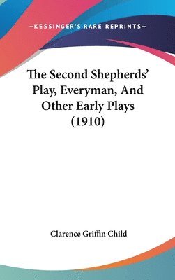 bokomslag The Second Shepherds' Play, Everyman, and Other Early Plays (1910)