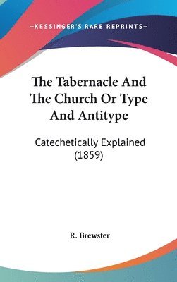 Tabernacle And The Church Or Type And Antitype 1
