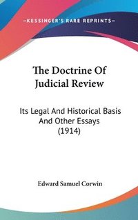 bokomslag The Doctrine of Judicial Review: Its Legal and Historical Basis and Other Essays (1914)