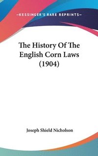 bokomslag The History of the English Corn Laws (1904)