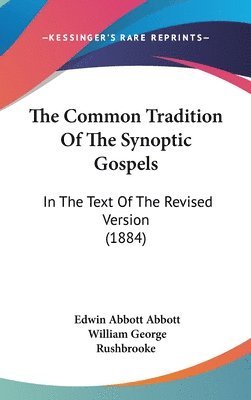 The Common Tradition of the Synoptic Gospels: In the Text of the Revised Version (1884) 1