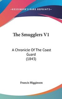 bokomslag The Smugglers V1: A Chronicle Of The Coast Guard (1843)