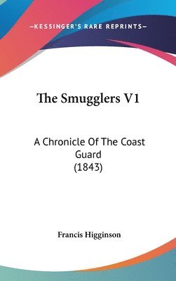 The Smugglers V1: A Chronicle Of The Coast Guard (1843) 1