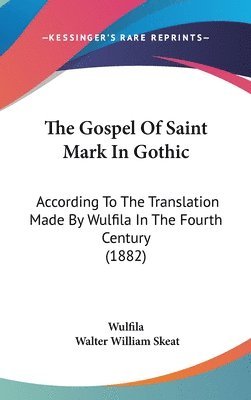 bokomslag The Gospel of Saint Mark in Gothic: According to the Translation Made by Wulfila in the Fourth Century (1882)