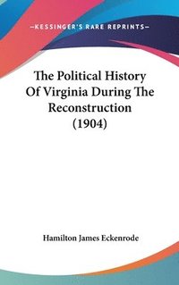bokomslag The Political History of Virginia During the Reconstruction (1904)