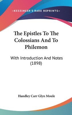 The Epistles to the Colossians and to Philemon: With Introduction and Notes (1898) 1