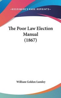 bokomslag The Poor Law Election Manual (1867)