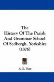 bokomslag The History of the Parish and Grammar School of Sedbergh, Yorkshire (1876)