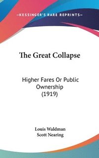 bokomslag The Great Collapse: Higher Fares or Public Ownership (1919)