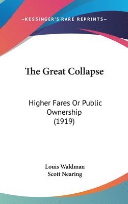 bokomslag The Great Collapse: Higher Fares or Public Ownership (1919)