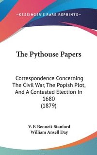 bokomslag The Pythouse Papers: Correspondence Concerning the Civil War, the Popish Plot, and a Contested Election in 1680 (1879)