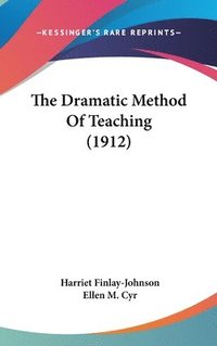 bokomslag The Dramatic Method of Teaching (1912)
