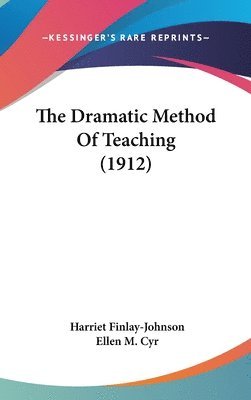 bokomslag The Dramatic Method of Teaching (1912)