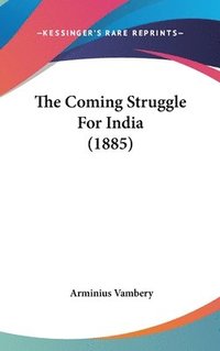 bokomslag The Coming Struggle for India (1885)