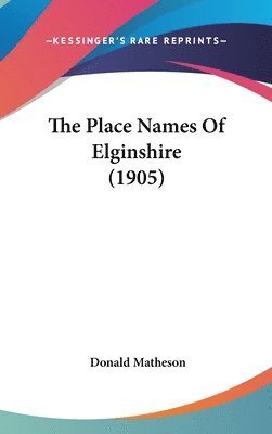 bokomslag The Place Names of Elginshire (1905)