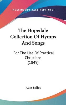 The Hopedale Collection Of Hymns And Songs: For The Use Of Practical Christians (1849) 1