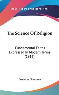 bokomslag The Science of Religion: Fundamental Faiths Expressed in Modern Terms (1916)