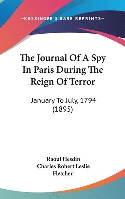 The Journal of a Spy in Paris During the Reign of Terror: January to July, 1794 (1895) 1