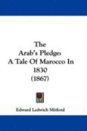 The Arab's Pledge: A Tale Of Marocco In 1830 (1867) 1