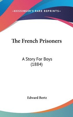 bokomslag The French Prisoners: A Story for Boys (1884)