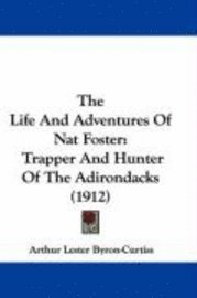 The Life and Adventures of Nat Foster: Trapper and Hunter of the Adirondacks (1912) 1