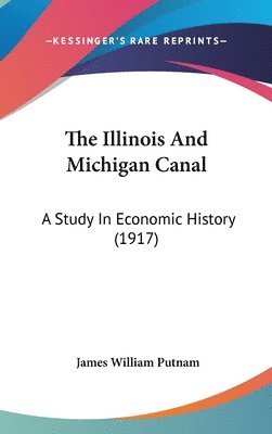 bokomslag The Illinois and Michigan Canal: A Study in Economic History (1917)