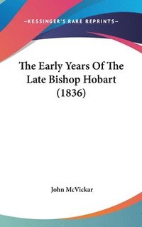 bokomslag The Early Years Of The Late Bishop Hobart (1836)