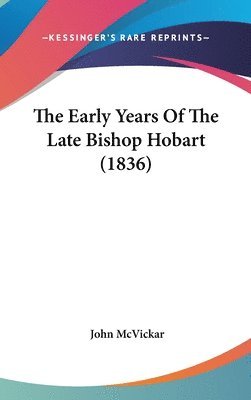 bokomslag The Early Years Of The Late Bishop Hobart (1836)