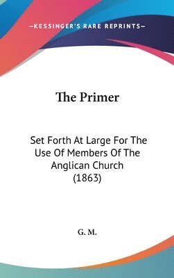 bokomslag The Primer: Set Forth At Large For The Use Of Members Of The Anglican Church (1863)