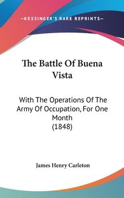 bokomslag The Battle Of Buena Vista: With The Operations Of The Army Of Occupation, For One Month (1848)