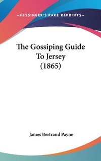 bokomslag The Gossiping Guide To Jersey (1865)