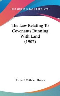 bokomslag The Law Relating to Covenants Running with Land (1907)
