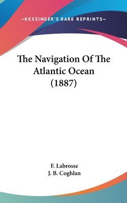 bokomslag The Navigation of the Atlantic Ocean (1887)