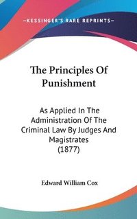 bokomslag The Principles of Punishment: As Applied in the Administration of the Criminal Law by Judges and Magistrates (1877)