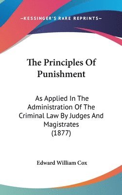 The Principles of Punishment: As Applied in the Administration of the Criminal Law by Judges and Magistrates (1877) 1