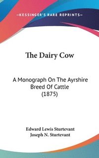 bokomslag The Dairy Cow: A Monograph on the Ayrshire Breed of Cattle (1875)
