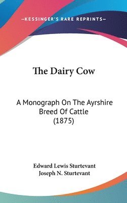 The Dairy Cow: A Monograph on the Ayrshire Breed of Cattle (1875) 1