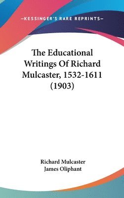 bokomslag The Educational Writings of Richard Mulcaster, 1532-1611 (1903)